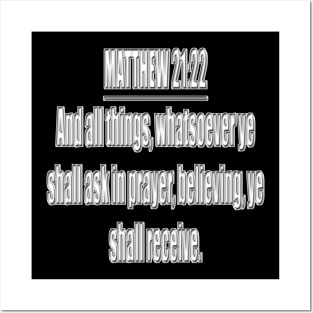 Matthew 21:22 " And all things, whatsoever ye shall ask in prayer, believing, ye shall receive. " King James Version (KJV) Posters and Art